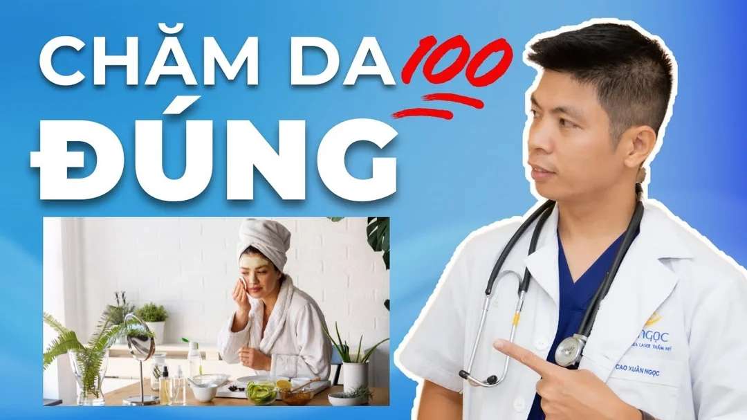 Các bước chăm sóc da đúng cách mà chuyên gia khuyên dùng