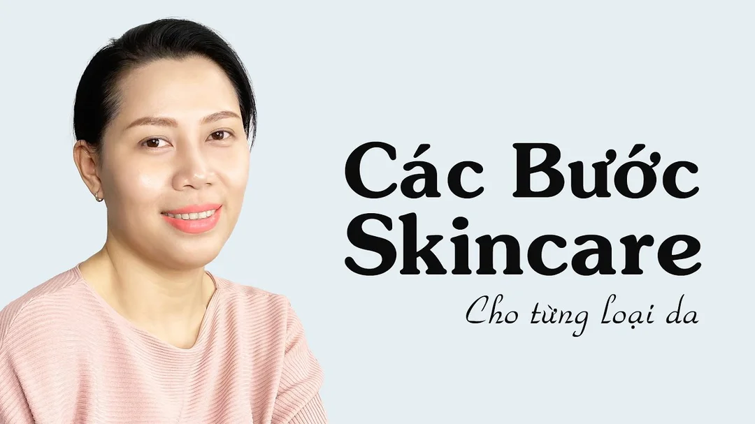 Các bước skincare ngày và đêm cơ bản nhất cho từng loại da