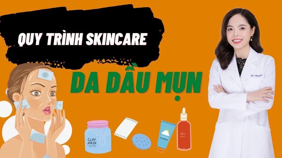 Quy trình skincare cho da dầu mụn