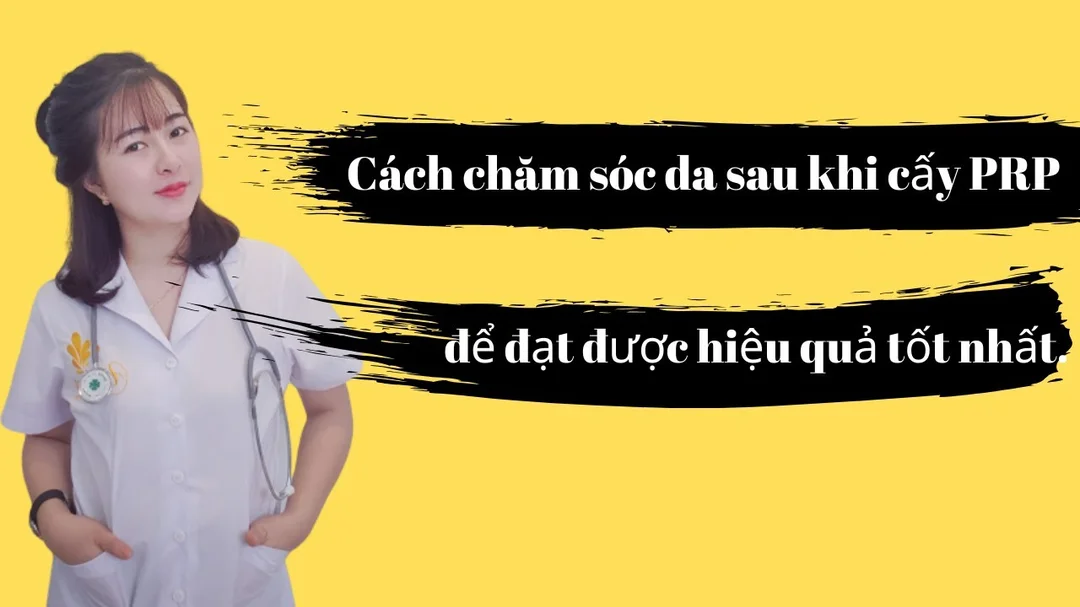 Video hướng dẫn chăm sóc da sau tiêm cấy PRP