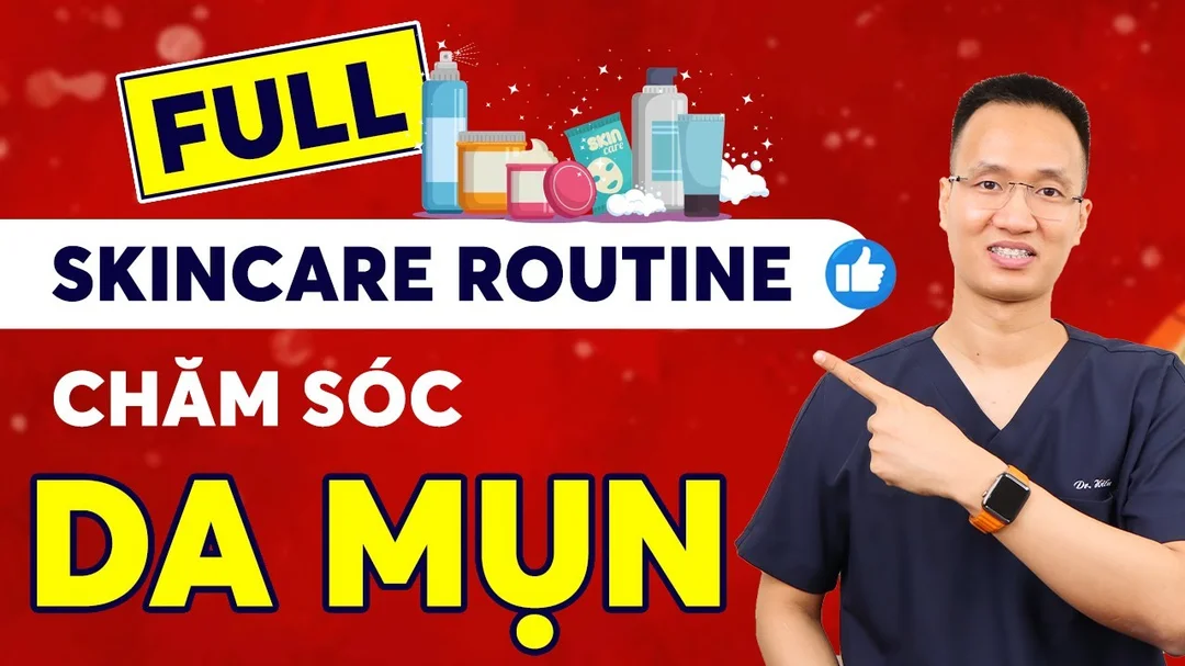 Video hướng dẫn skincare routine chăm sóc da mụn hiệu quả tại nhà
