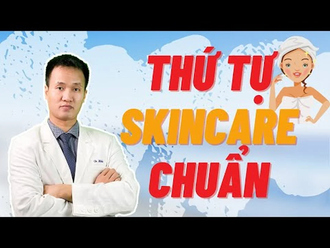 Video hướng dẫn thứ tự các bước chăm sóc da tại nhà chuẩn khoa học